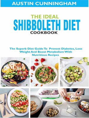cover image of The Ideal Shibboleth Diet Cookbook; the Superb Diet Guide to  Prevent Diabetes, Lose Weight and Boost Metabolism With Nutritious Recipes